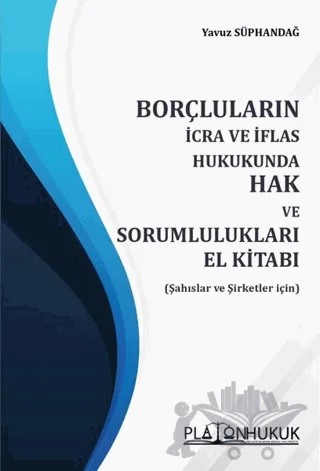 Borçluların İcra ve İflas Hukukunda Hak ve Sorumlulukları El Kitabı – Yavuz Süphandağ – Platon Hukuk kitap kapağı