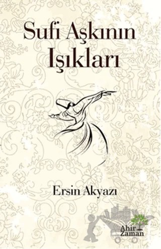 Sufi Aşkının Işıkları – Ersin Akyazı – Ahir Zaman kitap kapağı