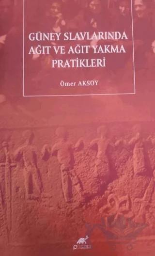 Güney Slavlarında Ağıt Ve Ağıt Yakma Pratikleri – Ömer Aksoy – Paradigma Akademi Yayınları kitap kapağı