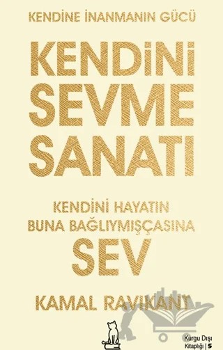 Kendini Sevme Sanatı: Kendini Hayatın Buna Bağlıymışçasına Sev – Kamal Ravikant – Felix Kitap kitap kapağı