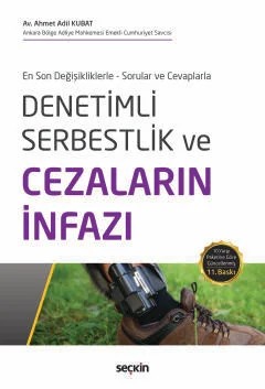 En Son Değişikliklerle – Sorular ve Cevaplarla Denetimli Serbestlik ve Cezaların İnfazı – Ahmet Adil Kubat – Seçkin Yayıncılık kitap kapağı