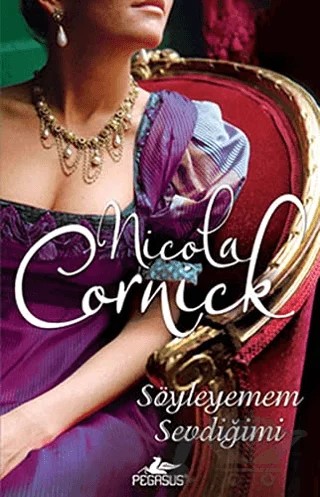 Söyleyemem Sevdiğimi – Nicola Cornick – Pegasus Yayınları kitap kapağı