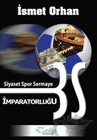 Siyaset Spor Sermaye İmparatorluğu – İsmet Orhan – Tarihçi Kitabevi kitap kapağı