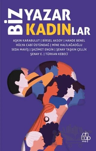 Biz Yazar Kadınlar – Aşkın Karabulut, Birsel Aksoy, Hande Benel, Hülya Cabi Üstündağ, Mine Halilağaoğlu, Seda Maviş, Şazimet Engin, Şenay E., Şenay Taşkın Çellik, Türkan Kebeci – Ahbap Kitap kitap kapağı