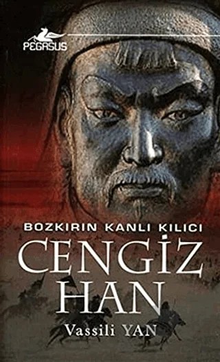 Bozkırın Kanlı Kılıcı: Cengiz Han – Vassili Yan – Pegasus Yayınları kitap kapağı