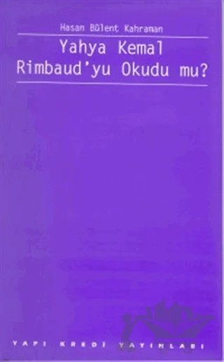 Yahya Kemal Rimbaud’yu Okudu mu? – Hasan Bülent Kahraman – Yapı Kredi Yayınları kitap kapağı