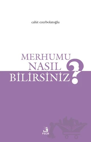 Merhumu Nasıl Bilirsiniz? – Cahit Ezerbolatoğlu – Fecr Yayınları kitap kapağı