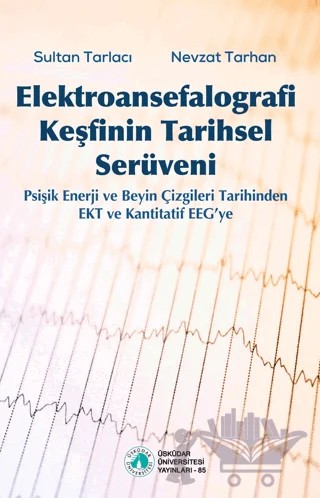 Elektroansefalografi Keşfinin Tarihsel Serüveni – Sultan Tarlacı, Nevzat Tarhan – Üsküdar Üniversitesi Yayınları kitap kapağı