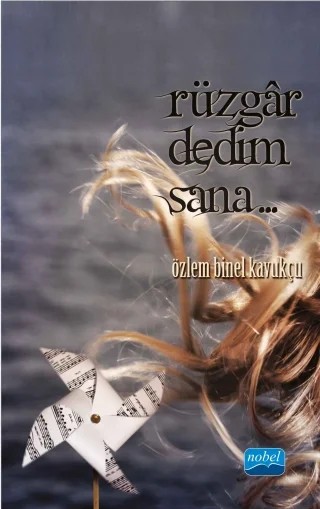 Rüzgar dedim sana… – Özlem BİNEL KAVUKÇU – Nobel Akademik Yayıncılık kitap kapağı