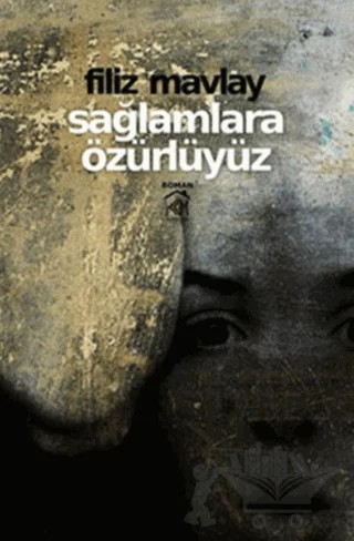 Sağlamlara Özürlüyüz – Filiz Mavlay – Kurgu Kültür Merkezi kitap kapağı