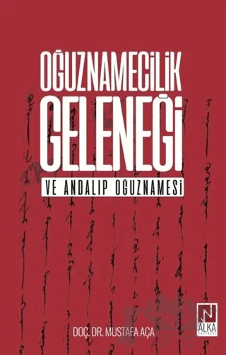 Oğuznamecilik Geleneği ve Andalıp Oğuznamesi – Mustafa Aça – Alka Yayınevi kitap kapağı
