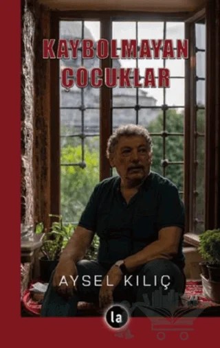 Kaybolmayan Çocuklar – Aysel Kılıç – La Kitap kitap kapağı