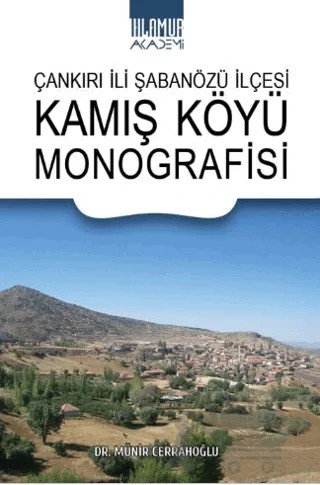 Çankırı İli Şabanözü İlçesi Kamış Köyü Monografisi – Münir Cerrahoğlu – Ihlamur Akademi kitap kapağı
