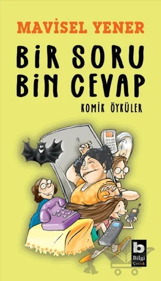 Bir Soru Bin Cevap Komik Öyküler – Mavisel Yener – Bilgi Yayınevi kitap kapağı
