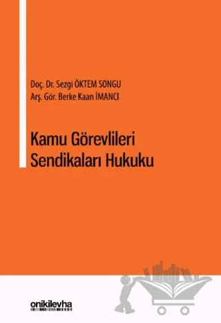 Kamu Görevlileri Sendikaları Hukuku – Berke Kaan İmancı, Sezgi Öktem Songu – On İki Levha Yayınları kitap kapağı