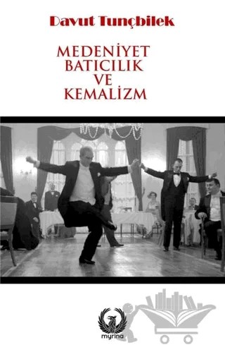 Medeniyet Batıcılık ve Kemalizm – Davut Tunçbilek – Myrina Yayınları kitap kapağı
