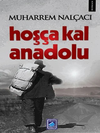 Hoşça Kal Anadolu – Muharrem Nalçacı – Göl Yayıncılık kitap kapağı