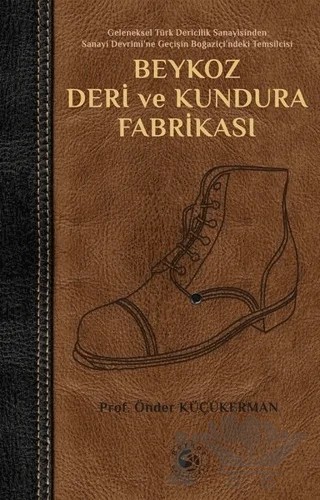 Beykoz Deri ve Kundura Fabrikası – Önder Küçükerman – Beykoz Belediyesi Kültür Yayınları kitap kapağı