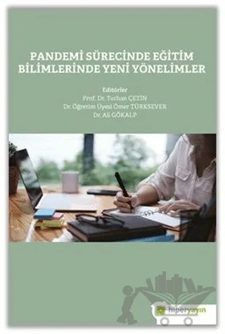 Pandemi Sürecinde Eğitim Bilimlerinde Yeni Yönelimler – Ali Gökalp, Ömer Türksever, Turhan Çetin – Hiperlink Yayınları kitap kapağı