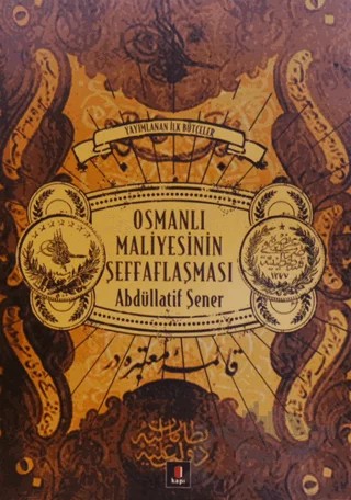 Osmanlı Maliyesinin Şeffaflaşması – Abdüllatif Şener – Kapı Yayınları kitap kapağı