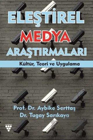 Eleştirel Medya Araştırmaları Kültür, Teori ve Uygulama – Aybike Serttaş, Tugay Sarıkaya – Urzeni Yayıncılık kitap kapağı