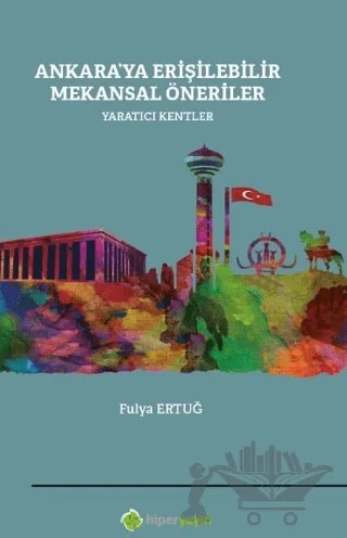Ankara’ya Erişilebilir Mekansal Öneriler Yaratıcı Kentler – Fulya Ertuğ – Hiperlink Yayınları kitap kapağı