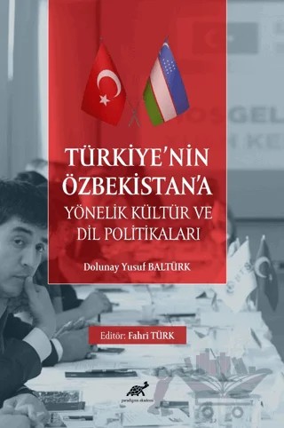 Türkiye’nin Özbekistan’a Yönelik Kültür ve Dil Politikaları – Dolunay Yusuf Baltürk – Paradigma Akademi Yayınları kitap kapağı