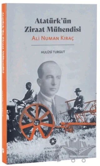 Atatürk'ün Ziraat Mühendisi: Ali Numan Kıraç – Hulusi Turgut – Pera Müzesi Yayınları kitap kapağı