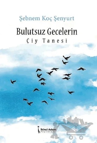 Bulutsuz Gecelerin Çiy Tanesi – Şebnem Koç Şenyurt – İkinci Adam Yayınları kitap kapağı