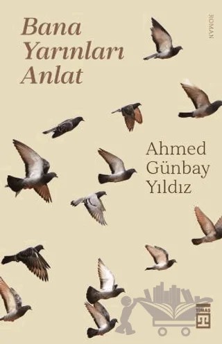 Bana Yarınları Anlat – Ahmed Günbay Yıldız – Timaş Yayınları kitap kapağı