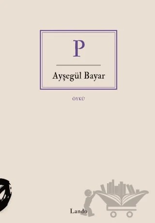 P – Ayşegül Bayar – Lando Yayınları kitap kapağı