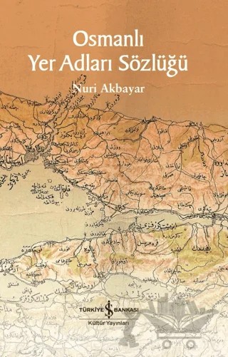 Osmanlı Yer Adları Sözlüğü – Nuri Akbayar – İş Bankası Kültür Yayınları kitap kapağı