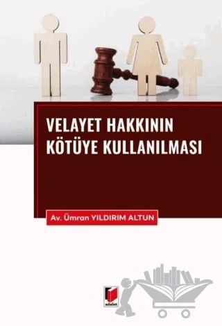 Velayet Hakkının Kötüye Kullanılması – Ümran Yıldırım Altun – Adalet Yayınevi kitap kapağı