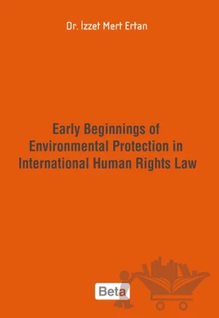 Early Beginnings of Environmental Protection in International Human Rights Law – İzzet Mert Ertan – Beta Yayınevi kitap kapağı
