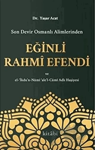 Son Devir Osmanlı Alimlerinden Eğinli Rahmi Efendi – Yaşar Acat – Kitabi Yayınevi kitap kapağı