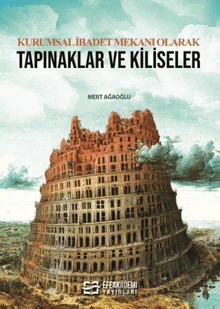 Kurumsal İbadet Mekanı Olarak Tapınaklar ve Kiliseler – Mert Ağaoğlu – Efe Akademi Yayınları kitap kapağı