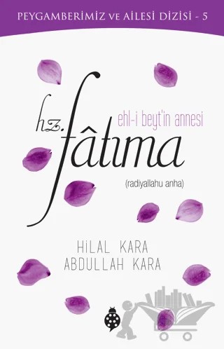 Ehl-i Beyt'in Annesi Hz. Fatıma – Abdullah Kara, Hilal Kara – Uğurböceği Yayınları kitap kapağı