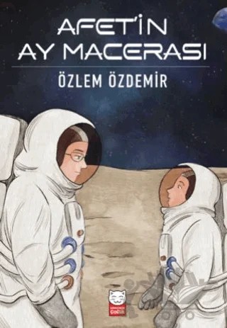 Afet’in Ay Macerası – Özlem Özdemir – Kırmızı Kedi Çocuk kitap kapağı