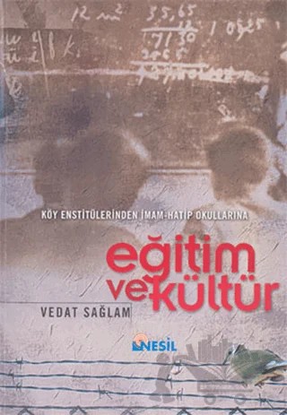 Köy Enstitülerinden İmam-Hatip Okullarına Eğitim ve Kültür – Vedat Sağlam – Nesil Yayınları kitap kapağı