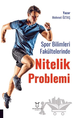 Spor Bilimleri Fakültelerinde Nitelik Problemi: Öğretim Elemanı ve Öğrenci Görüşleri – Mehmet Öztaş – Akademisyen Kitabevi kitap kapağı