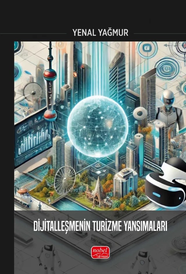Dijitalleşmenin Turizme Yansımaları – Adem Ademoğlu, Adile Bebek Yeşilkaya, Ali İhsan Uygun, Altan Demirel, Arda Akduman, Ayşe Gül Oral Alpay, Bahar Türkay, Batuhan Gürs, Cansu Ece Öner Aybek, Duygu Nural, Gamze Yorulmazer, Gizem Çorman, Gizem Nazlı Ural, Gülçin Karataş Baran, Gürkan Aybek, Hasan Önal Şeyhanlıoğlu, İrem Albayraktaroğlu – Nobel Bilimsel Eserler kitap kapağı