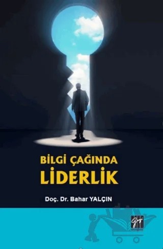 Bilgi Çağında Liderlik – Bahar Yalçın – Gazi Kitabevi kitap kapağı