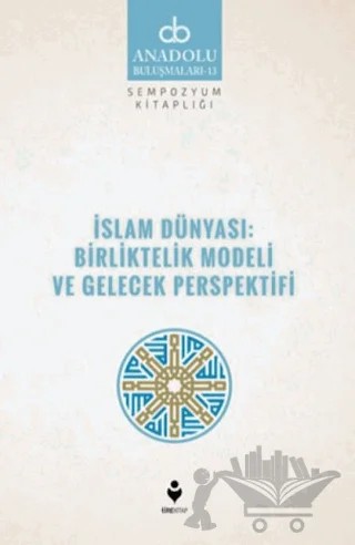 İslam Dünyası: Birliktelik Modeli ve Gelecek Perspektifi – Kolektif – Tire Kitap kitap kapağı