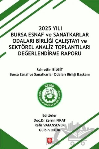 2025 Yılı Bursa Esnaf ve Sanatkarlar Odaları Birliği Çalıştayı ve Sektörel Analiz Toplantıları Değerlendirme Raporu – Zerrin Fırat, Rafiz Vatansever, Gülbin Okur – Ekin Basım Yayın kitap kapağı