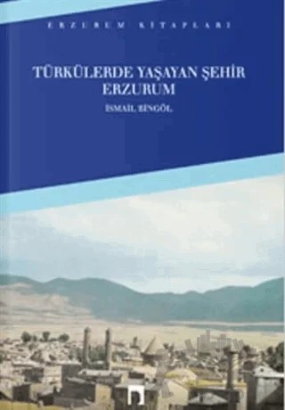 Türkülerde Yaşayan Şehir Erzurum – İsmail Bingöl – Dergah Yayınları kitap kapağı