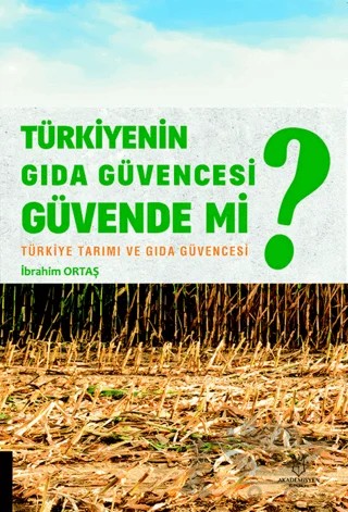 Türkiyenin Gıda Güvencesi Güvende mi? – İbrahim Ortaş – Akademisyen Kitabevi kitap kapağı