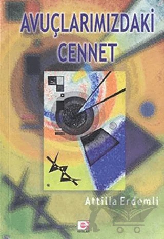 Avuçlarımızdaki Cennet – Atilla Erdemli – E Yayınları kitap kapağı