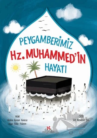 Peygamberimiz Hz. Muhammed'in Hayatı – Amine Kevser Karaca, Ayşe Yıldız Yıldırım – Düş Değirmeni kitap kapağı