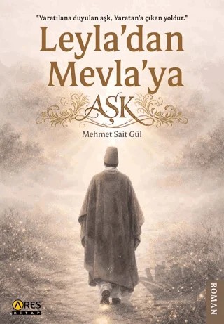 Leyla’dan Mevla’ya Aşk – Mehmet Sait Gül – Ares Yayınları kitap kapağı