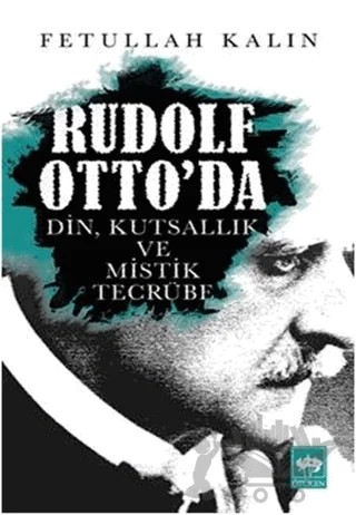 Rudolf Otto'da Din, Kutsallık ve Mistik Tecrübe – Fetullah Kalın – Ötüken Neşriyat kitap kapağı